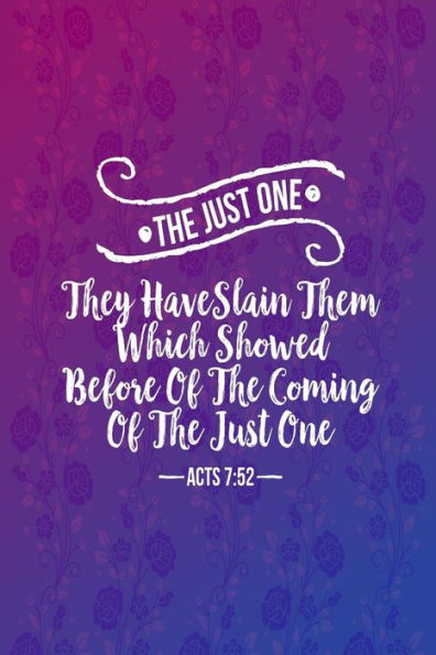They Have Slain Them Which Showed Before Of The Coming Of The Just One: Names Of Jesus Bible Verse Quote Cover Composition Notebook Portable