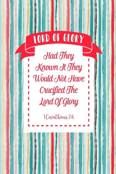 Had They Known It, They Would Not Have Crucified The Lord Of Glory.: Names Of Jesus Bible Verse Quote Cover Composition Notebook Portable