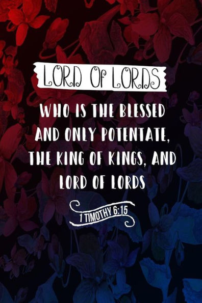 Who Is The Blessed And Only Potentate, The King Of Kings, And Lord Of Lords;: Names Of Jesus Bible Verse Quote Cover Composition Notebook Portable - 9781538042335