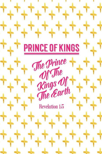 The Prince Of The Kings Of The Earth: Names Of Jesus Bible Verse Quote Cover Composition Notebook Portable