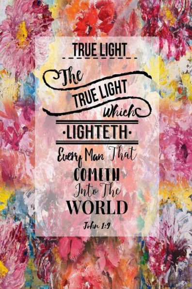 The True Light, Which Lighteth Every Man That Cometh Into The World: Names Of Jesus Bible Verse Quote Cover Composition Notebook Portable
