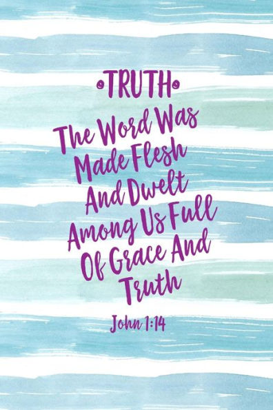 The Word Was Made Flesh, And Dwelt Among Us Full Of Grace And Truth: Names Of Jesus Bible Verse Quote Cover Composition Notebook Portable