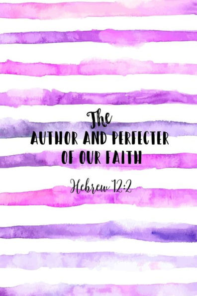 The Author And Perfecter Of Faith: Names Of Jesus Bible Verse Quote Cover Composition Notebook Portable