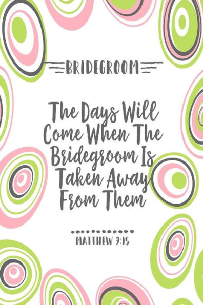 The Days Will Come When The Bridegroom Is Taken Away From Them: Names Of Jesus Bible Verse Quote Cover Composition Notebook Portable