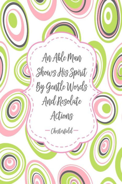 An Able Man Shows His Spirit By Gentle Words And Resolute Actions: Blank Lined Book To Write In Portable