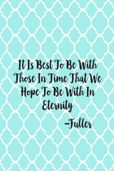 It Is Best To Be With Those In Time That We Hope To Be With In Eternity: Blank Lined Page Book Portable