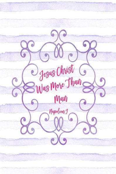 Jesus Christ Was More Than Man: Blank Lined Quotes Portable