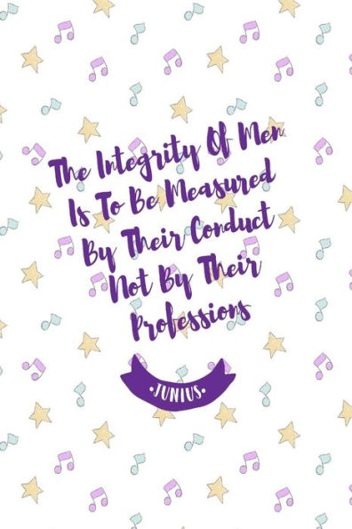 The Integrity Of Men Is To Be Measured By Their Conduct, Not By Their Professions: Books With Blank Lined Pages Portable