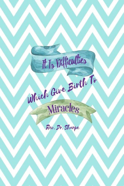 It Is Difficulties Which Give Birth To Mircacles: Blank Lined Daily Journal Writing Portable