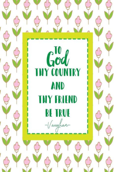 To God, Thy Country, And Thy Friend Be True: Blank Lined Notebook For Notes Portable