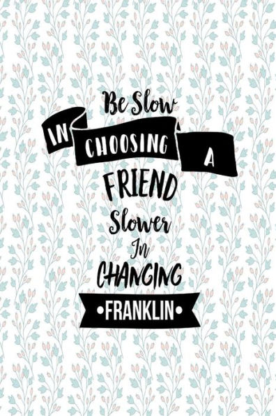 Be Slow In Choosing A Friend, Slower In Changing: Blank Lined Notebook Notes Portable