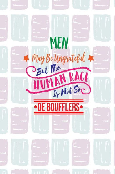 Men May Be Ungrateful, But The Human Race Is Not So: Blank Lined Journal Portable