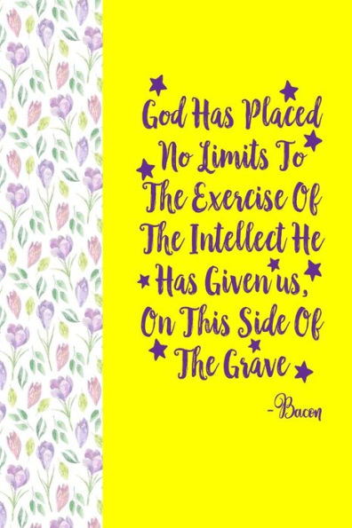 God Has Placed No Limits To The Exercise Of The Intellect He Has Given Us, On This Side Of The Grave: Blank Lined Books To Write In Portable