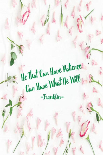 He That Can Have Patience Can Have What He Will: Blank Lined Quote Book Portable