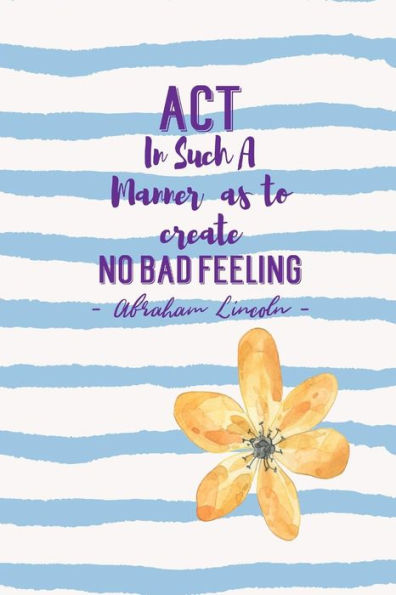 Act In Such A Manner As To Create No Bad Feeling: Blank Lined Book Portable