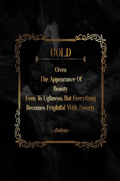 Gold Gives The Appearance Of Beauty Even To Ugliness; But Everything Becomes Frightful With Poverty: Blank Lined Paper Notebook Portable