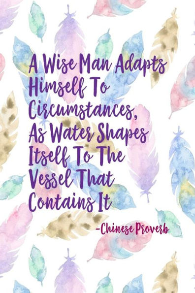 A Wise Man Adapts Himself To Circumstances, As Water Shapes Itself To The Vessel That Contains It: Blank Lined Page Book Portable