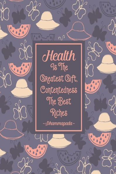 Health Is The Greatest Gift, Contentedness The Best Riches: Books With Blank Lined Pages Portable