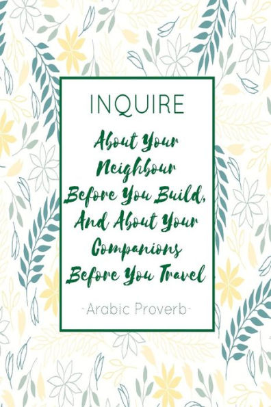 Inquire About Your Neighbour Before You Build, And About Your Companions Before You Travel: Cool Journal Blank Lined Notebook Portable