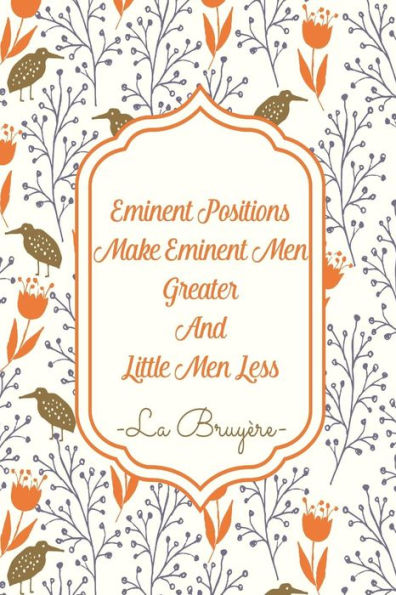 Eminent Positions Make Eminent Men Greater And Little Men Less: Blank Lined Paged Journals Portable
