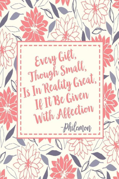 Every Gift, Though Small, Is In Reality Great, If It Be Given With Affection: Blank Lined Paper Books Portable