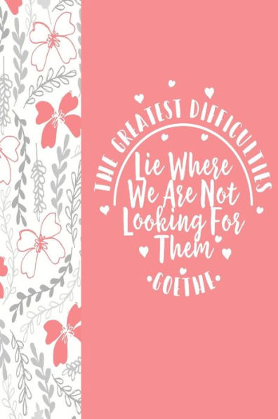 The Greatest Difficulties Lie Where We Are Not Looking For Them: Blank Lined Empty Books Portable