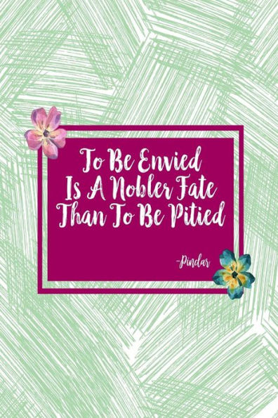 To Be Envied Is A Nobler Fate Than To Be Pitied: Blank Lined Journal Notebook Portable