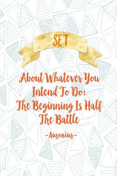 Set About Whatever You Intend To Do; The Beginning Is Half The Battle: Blank Lined Daily Log Journal Portable