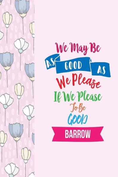 We May Be As Good As We Please, If We Please To Be Good: Blank Lined Journal Notes Portable