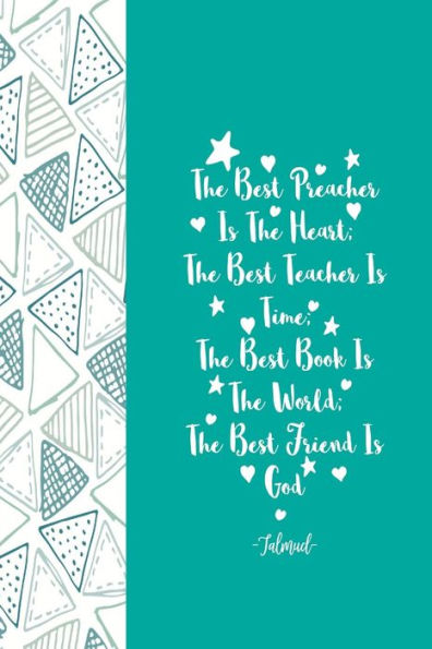 The Best Preacher Is The Heart; The Best Teacher Is Time; The Best Book Is The World; The Best Friend Is God: Diary Quotes Sayings Blank Lined Portable