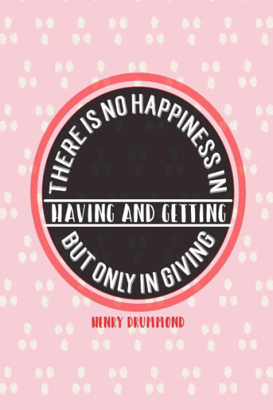 There Is No Happiness In Having And Getting, But Only In Giving: Blank Lined Journal Paper Portable
