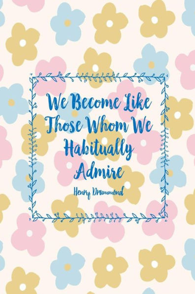 We Become Like Those Whom We Habitually Admire: Blank Lined Journal To Write In Portable