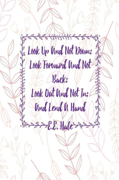 Look Up And Not Down; Look Forward And Not Back; Look Out And Not In; And Lend A Hand: Journal Blank Lined Pages Portable