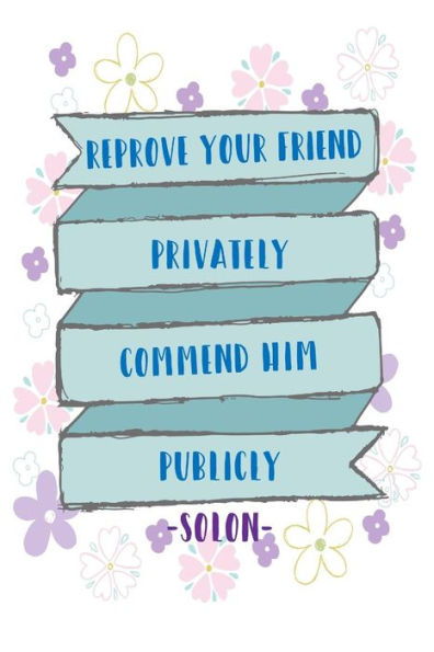 Reprove Your Friend Privately; Commend Him Publicly: Journals With Blank Lined Pages Portable