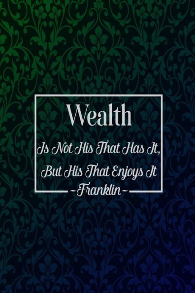 Wealth Is Not His That Has It, But His That Enjoys It: Blank Lined Note Taking Journal Portable