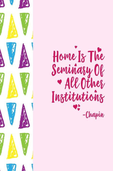 Home Is The Seminary Of All Other Institutions: Blank Lined Journal Portable - 9781538045411