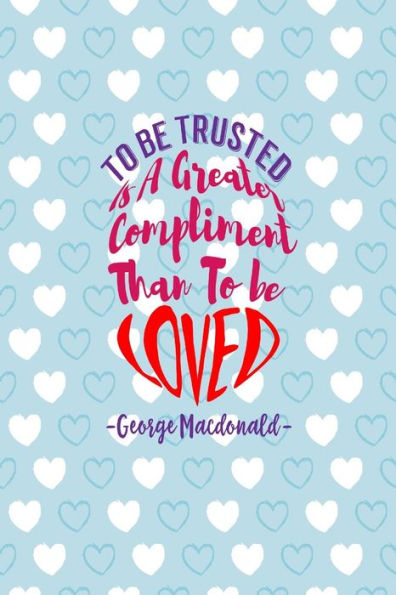 To Be Trusted Is A Greater Compliment Than To Be Loved: Blank Lined Journal Portable