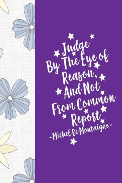 Judge By The Eye Of Reason, And Not From Common Report: Blank Lined Notebook Portable