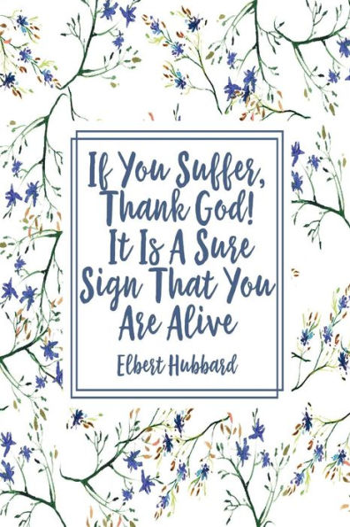 If You Suffer, Thank God! It Is A Sure Sign That You Are Alive: Blank Lined Notebook Portable