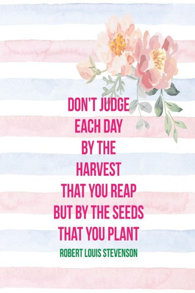 Don't Judge Each Day By The Harvest That You Reap But By The Seeds That You Plant: Blank Lined Page Journal Portable
