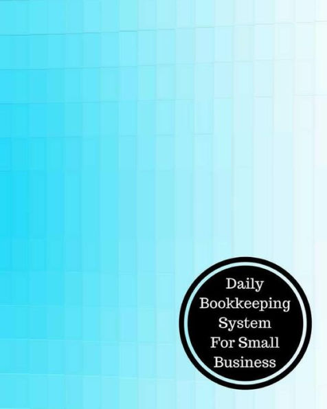 Daily Bookkeeping System For Small Business: Daily Bookkeeping Record