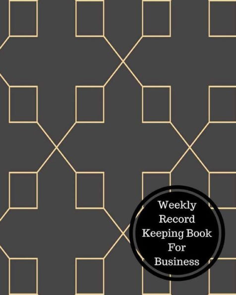 Weekly Record Keeping Book For Business: Weekly Bookkeeping Record