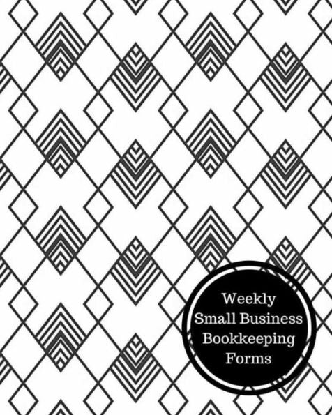 Weekly Small Business Bookkeeping Forms: Weekly Bookkeeping Record