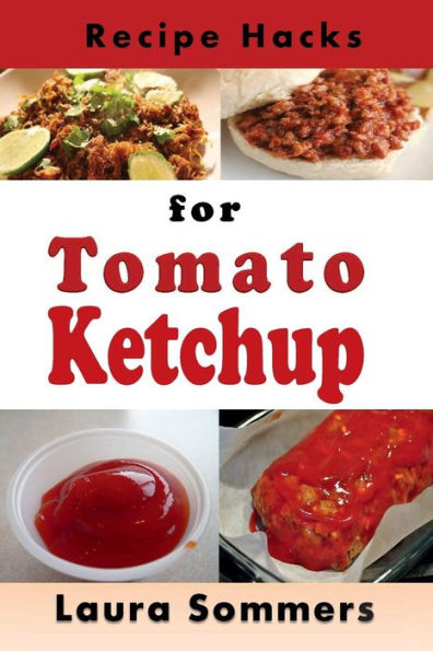 Recipe Hacks For Tomato Ketchup - 9781538079249