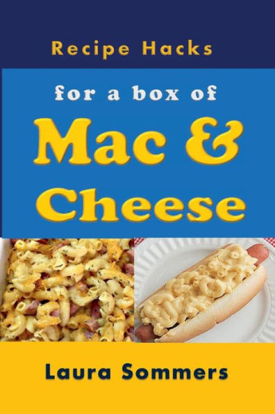 Recipe Hacks For A Box Of Mac & Cheese - 9781538083864