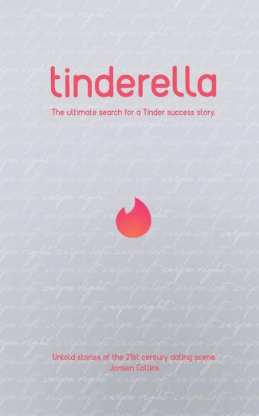 Tinderella: The Ultimate Search For A Tinder Success Story.