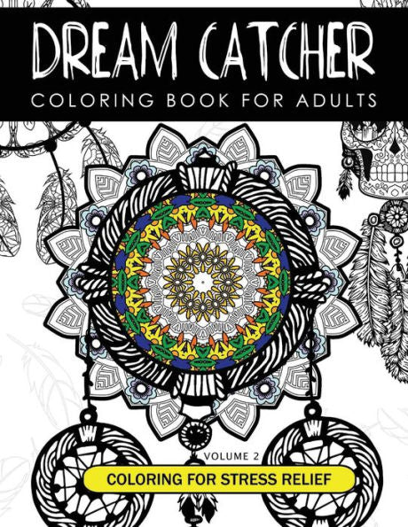 Dream Catcher Coloring Book Volume 2: Stress Relief Coloring Book A Beautiful And Inspiring Colouring Book For All Ages (Dream Catcher Mandalas Series 2)
