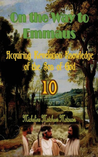 On The Way To Emmaus: Acquiring Revelation Knowledge Of The Son Of God - 9781539006459
