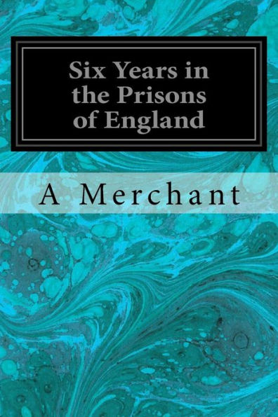 Six Years In The Prisons Of England