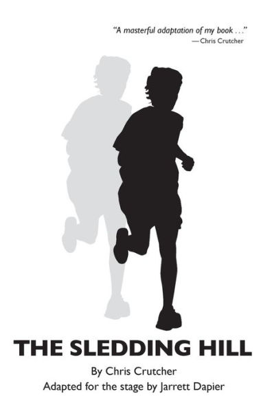 The Sledding Hill: A Play Adapted From The Novel By Chris Crutcher